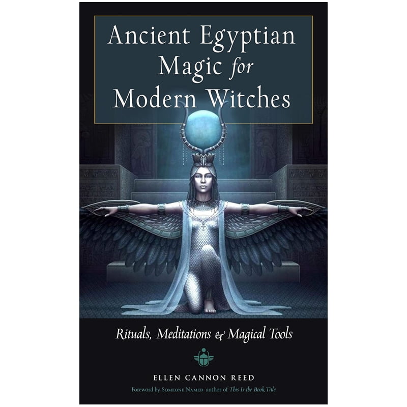 Ancient Egyptian Magic for Modern Witches: Rituals, Meditations and Magical Tools
